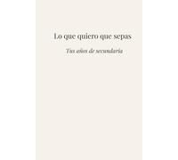 Lo que quiero que sepas: Tus años de secundaria