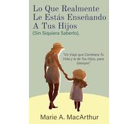 Lo Que Realmente Le Estás Enseñando A Tus Hijos. (Sin Siquiera Saberlo)