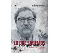 Lo que sabemos y lo que somos: Un festejo de la vida y la literatura de Paco Taibo II