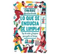 Lo que se ensucia se limpia: Tips de orden y limpieza para gente sin tiempo (Fuera de Colección) - Español