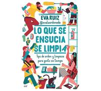 Lo que se ensucia se limpia: Tips de orden y limpieza para gente sin tiempo (Fuera de Colección) - Español