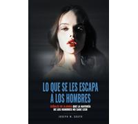 Lo que se les escapa a los hombres: Señales de alarma que la mayoría de los hombres no sabe leer