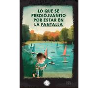 LO QUE SE PERDIÓ JUANITO POR ESTAR EN LA PANTALLA