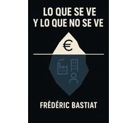 LO QUE SE VE Y LO QUE NO SE VE: Analogía de LA VENTANA ROTA, Argumentación en contra de los Impuestos, Obras Públicas, Crédito Fácil, "Derecho" al Trabajo y "Derecho" al Beneficio