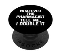 Lo Que Sea Que el farmacéutico me Diga, lo doblo - Dicho Divertido PopSockets PopGrip Adhesivo