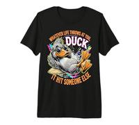 Lo Que Sea Que la Vida te Lance Pato, Deja Que golpee a Alguien más Camiseta Premium
