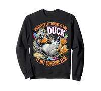 Lo Que Sea Que la Vida te Lance Pato, Deja Que golpee a Alguien más Sudadera