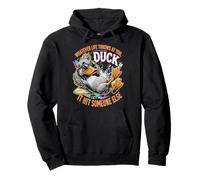 Lo Que Sea Que la Vida te Lance Pato, Deja Que golpee a Alguien más Sudadera con Capucha