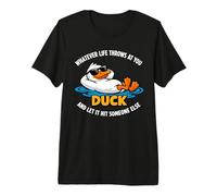 Lo Que Sea Que la Vida te Lance Pato y Deja Que golpee a Otra Persona Camiseta Premium