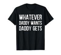 Lo que sea que papá quiera, papá lo consigue Camiseta