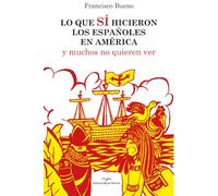 LO QUE SÍ HICIERON LOS ESPAÑOLES EN AMÉRICA: y muchos no quieren ver