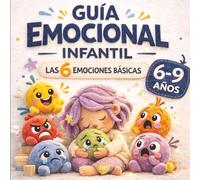 Lo que siento por dentro: guía de educación emocional para niños de 6 a 9 años: Actividades y cuentos para trabajar las emociones y la regulación emocional infantil
