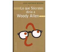 Lo Que Sócrates Diría A Woody Allen. Cine Filosofía