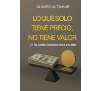 LO QUE SOLO TIENE PRECIO, NO TIENE VALOR: ¿Y TÚ, COMO DEMUESTRAS TU VALOR?