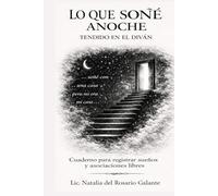 LO QUE SOÑÉ ANOCHE Tendido en el diván: Cuaderno de registro de sueños y asociaciones libres