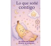 LO QUE SOÑE CONTIGO: Un Diario de Sueños durante el Embarazo