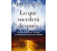 Lo que sucederá después: Una guía para el viajero a través del fin de los tiempos