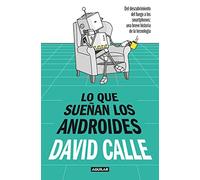 Lo que sueñan los androides: Del descubrimiento del fuego a los Smartphones: una breve historia de la tecnología (Divulgación)