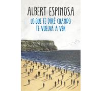Lo que te diré cuando te vuelva a ver | Albert Espinosa