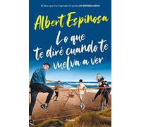 Lo que te diré cuando te vuelva a ver (el libro que inspiró la serie Los Espabilados) (Albert Espinosa)