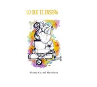 Lo que te enseña: Pequeñas historias de hospital sobre la vida, el miedo y la esperanza