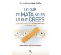 Lo Que Te Mata No Es Lo Que Crees