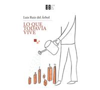 «Lo que todavía vive»: u | Luis Ruiz Del Árbol