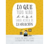 Lo que todo niño debe saber acerca de la oración/ What Every Child Should Know About Prayer