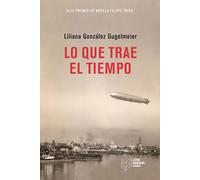 Lo que trae el tiempo: XLIII Premio de Novela Felipe Trigo