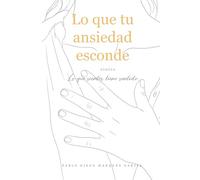 Lo que tu ansiedad esconde: Lo que sientes tiene sentido