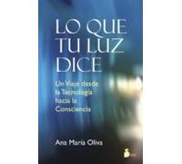 LO QUE TU LUZ DICE: UN VIAJE DESDE LA TECNOLOGIA HACIA LA CONSCIENCIA (2014)