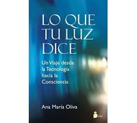 LO QUE TU LUZ DICE: UN VIAJE DESDE LA TECNOLOGIA HACIA LA CONSCIENCIA (2014)