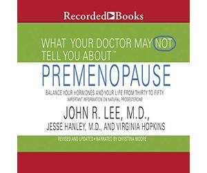 Lo que tu médico puede no decirle: premenopausia: equilibra tus hormonas y tu vida de treinta a cincuenta