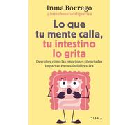 Lo Que Tu Mente Calla, Tu Intestino Lo Grita / What Your Mind Keeps Silent, Your Gut Shouts