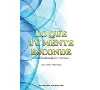 Lo que tu mente esconde: Y debes saber para tu felicidad