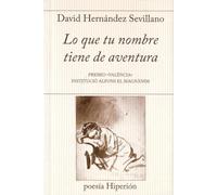 Lo que tu nombre tiene de aventura: Premio «Valencia» Institució Alfons el Magnànim (poesía Hiperión)