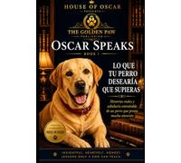 Lo Que Tu Perro Desearía Que Supieras: Historias reales y sabiduría entrañable de un perro que presta mucha atención: 6 (Oscar Speaks)