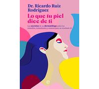 Lo que tu piel dice de ti: Los secretos de un dermatólogo sobre los remedios, tratamientos y avances para un resultado 10 (Psicología y salud)