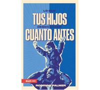 Lo Que Tus Hijos Deben Saber Cuanto Antes (What Your Children Should Know)