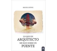 LO QUE UN ARQUITECTO ME DIJO SOBRE UN PUENTE | Carlota Esteve De Miguel