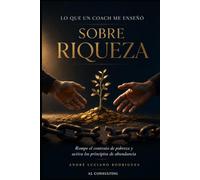 Lo que un coach me enseñó sobre la riqueza: 22 lecciones en llamadas de 15 minutos que cambian tu relación con el dinero