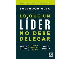 Lo que un líder no debe delegar: Anticipar el futuro. Atraer y desarrollar talento. Modelar la cultura (Acción Empresarial)