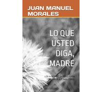 LO QUE USTED DIGA, MADRE: LOS NIÑOS DE LA POSGUERRA ESPAÑOLA (1.945 - 1.955)