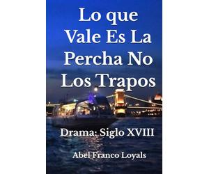 Lo que Vale Es La Percha No Los Trapos: Drama: Siglo XVIII