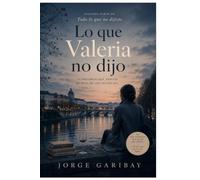 Lo que Valeria no dijo: La versión que faltaba contar (Los silencios que nos definen)