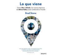 Lo que viene: Cómo Uber, Airbnb y las nuevas empresas de Silicon Valley están cambiando el mundo (Deusto)