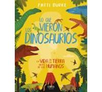 lo que vieron los dinosaurios: la vida en la tierra antes de los human