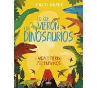 Lo que vieron los dinosaurios: La vida en la Tierra antes de los humanos (Ideaka)