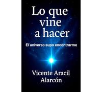 Lo que vine a hacer: El universo supo encontrarme (Así me levanté)