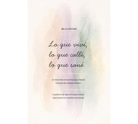 Lo que viví, lo que callé, lo que sané: Cuaderno de ejercicios para sanar relaciones con madres narcisistas